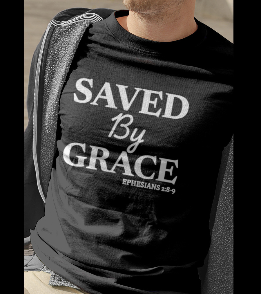 Saved By Grace Ephesians 2:8 9 T-Shirt