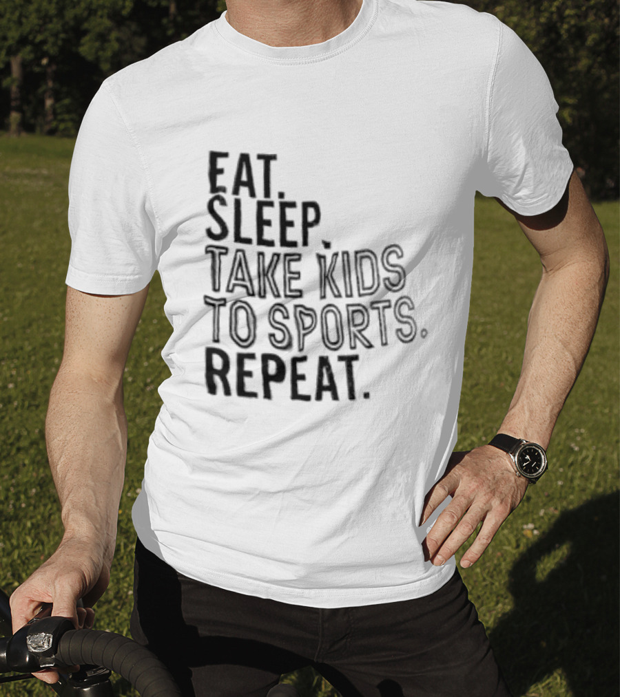 Eat Sleep Take Kids To Sports Repeat T-Shirt