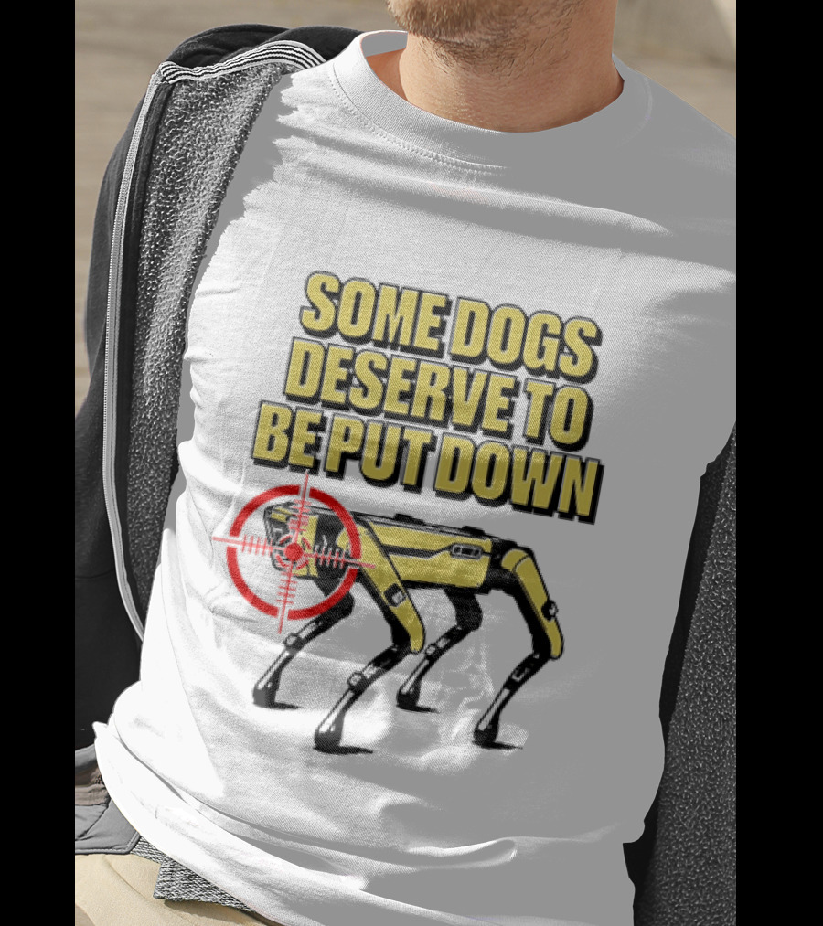 Some Dogs Deserve To Be Put Down Robot Dog With Target T-Shirt