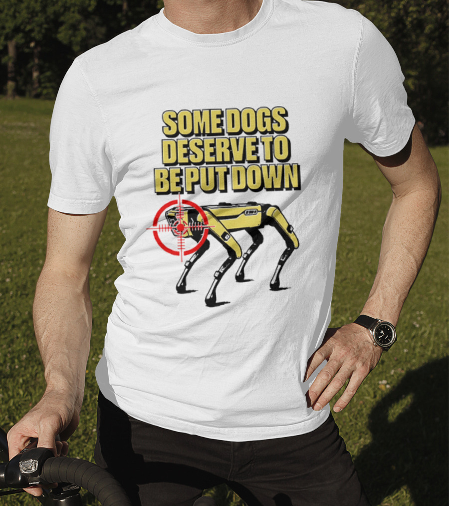 Some Dogs Deserve To Be Put Down Robot Dog With Target T-Shirt