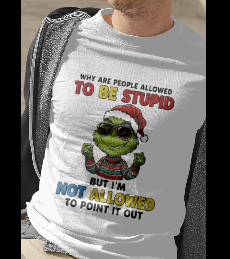 The Grinch Why Are People Allowed To Be Stupid But I'm Not Allowed To Point It Out Christmas Sweater Sunglasses Santa Hat T-Shirt