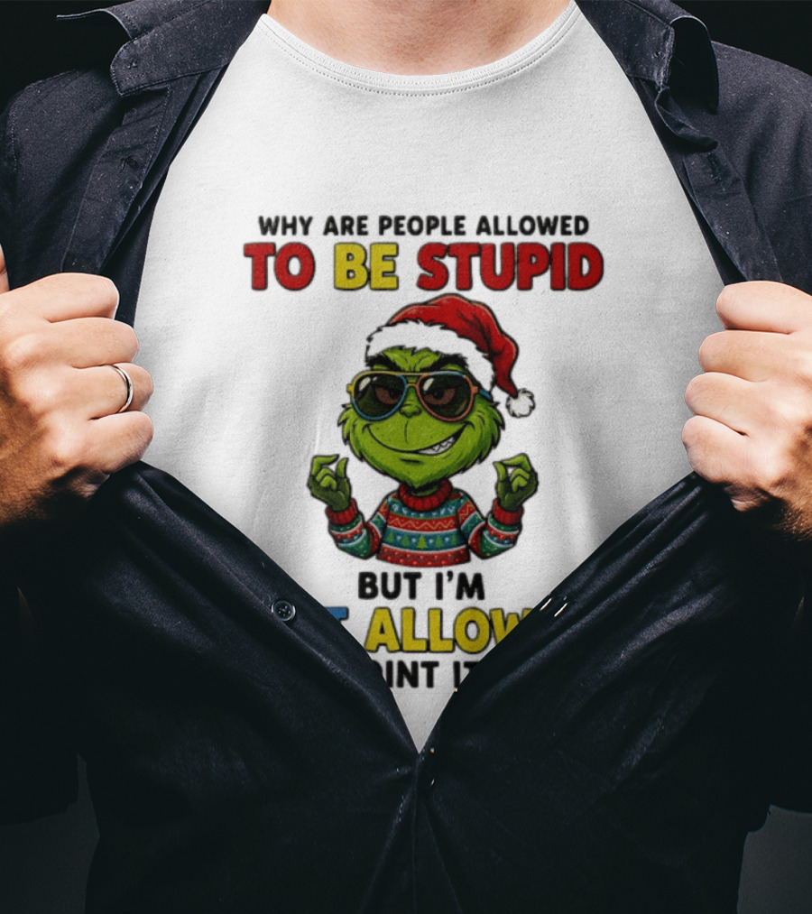 The Grinch Why Are People Allowed To Be Stupid But I'm Not Allowed To Point It Out Christmas Sweater Sunglasses Santa Hat T-Shirt