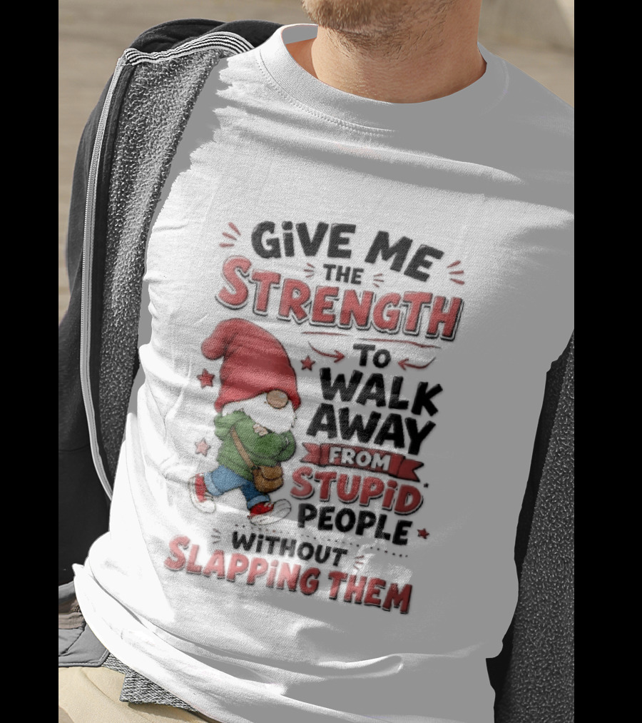 Give Me The Strength To Walk Away From Stupid People Without Slapping Them Red Hat Gnome Crossed Arms T-Shirt