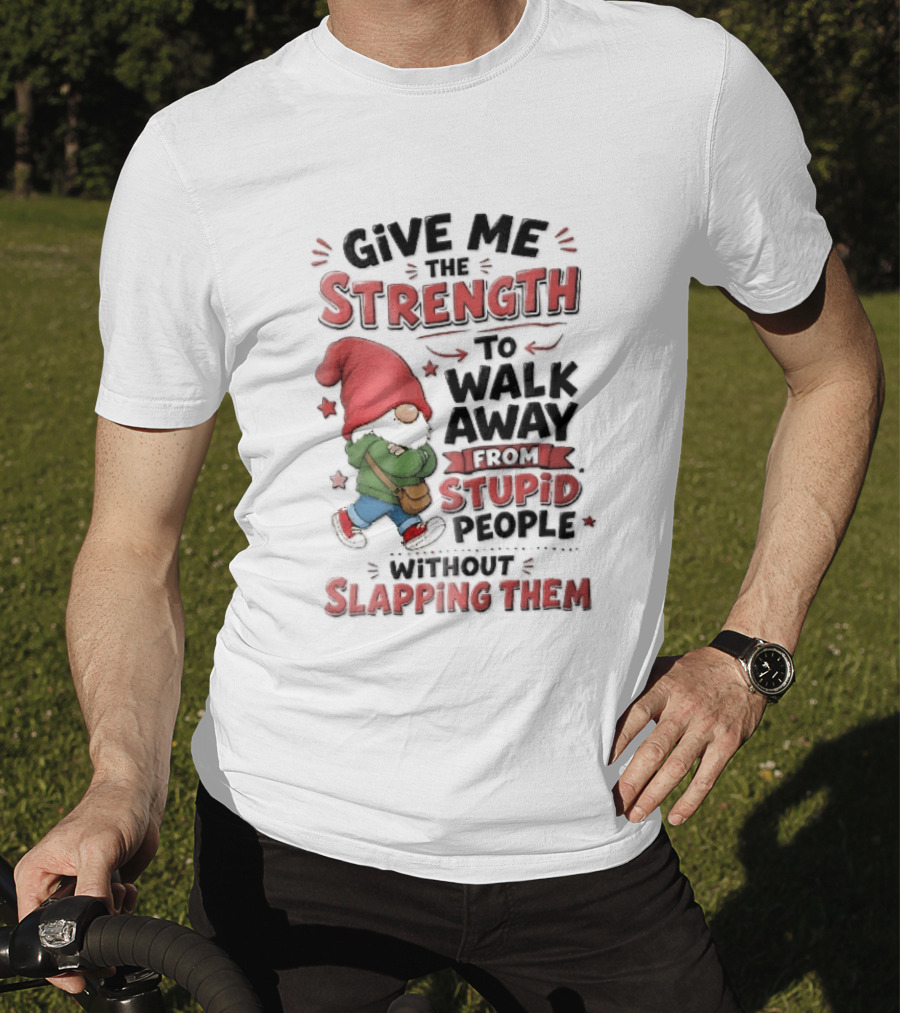 Give Me The Strength To Walk Away From Stupid People Without Slapping Them Red Hat Gnome Crossed Arms T-Shirt