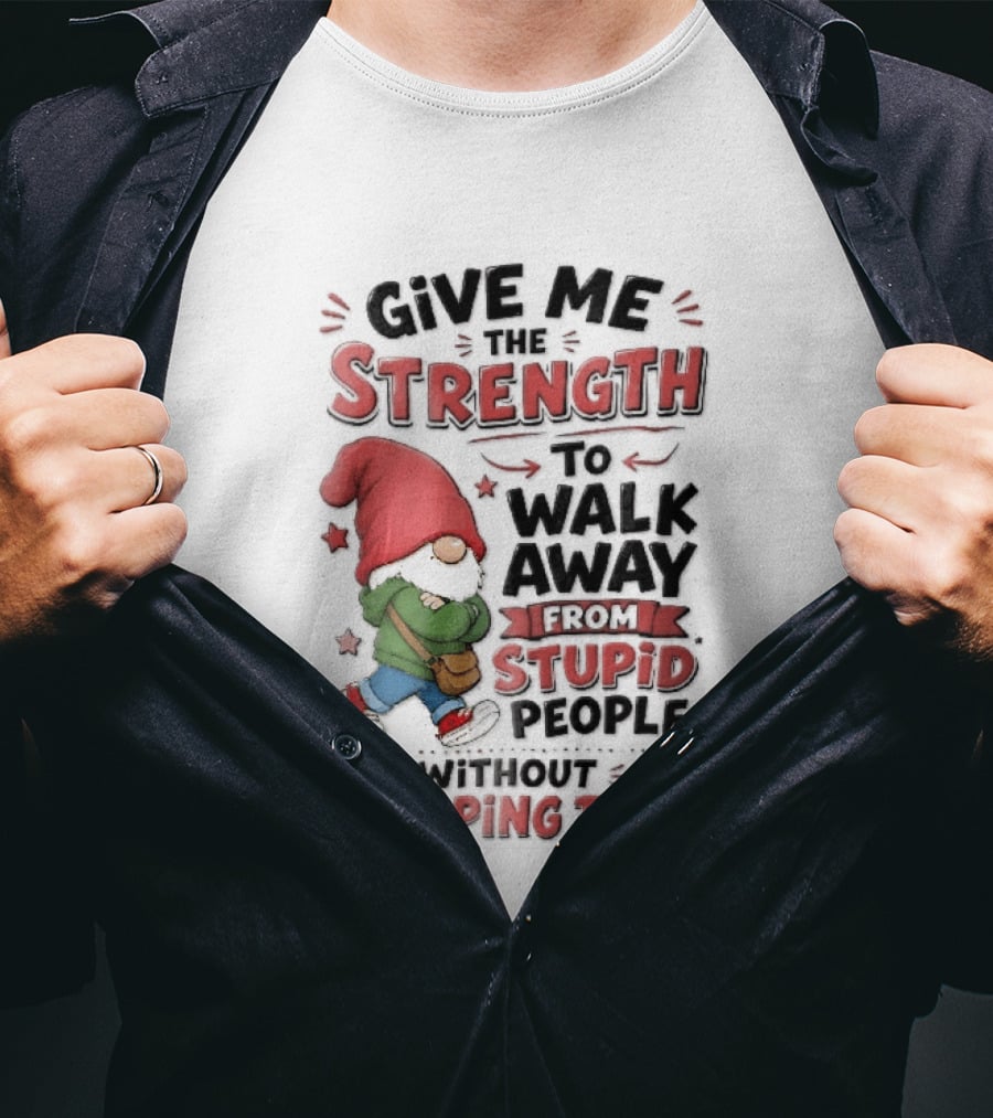 Give Me The Strength To Walk Away From Stupid People Without Slapping Them Red Hat Gnome Crossed Arms T-Shirt