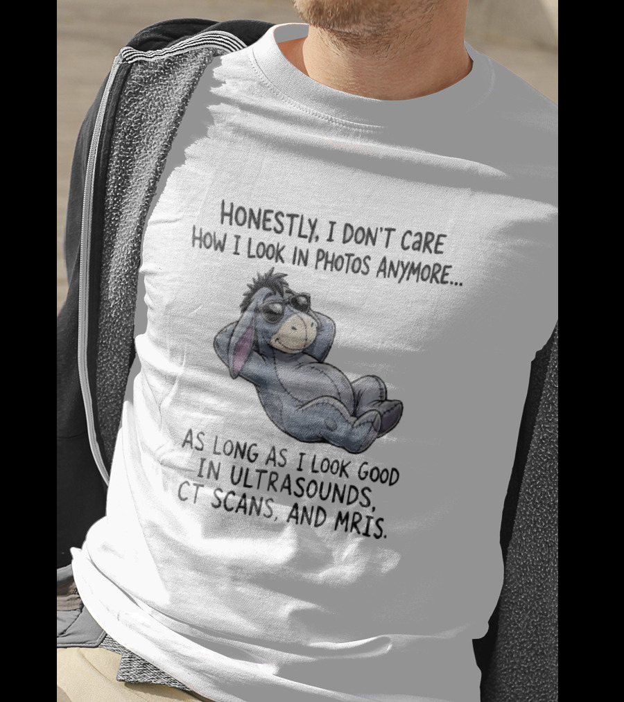 Honestly I Don't Care How I Look In Photos Anymore Donkey Sunglasses Ultrasounds CT Scans MRIs T-Shirt