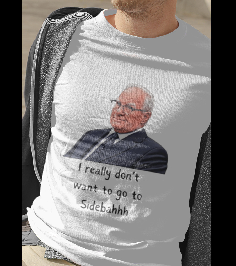 Kevin Reddington I Really Don't Want To Go To Sidebahhh Sidebar T-Shirt