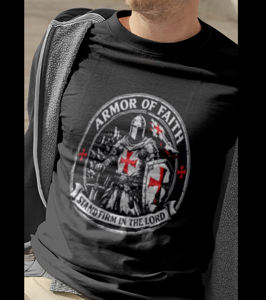 Armor Of Faith Stand Firm In The Lord Crusader Knight Cross Shield Medieval Warrior T-Shirt