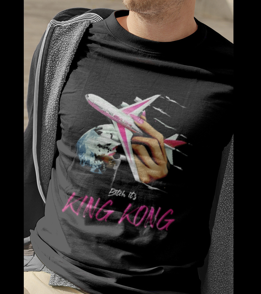 Bitch Its King Kong Hand Holding Airplane Planet Earth Outer Space T-Shirt