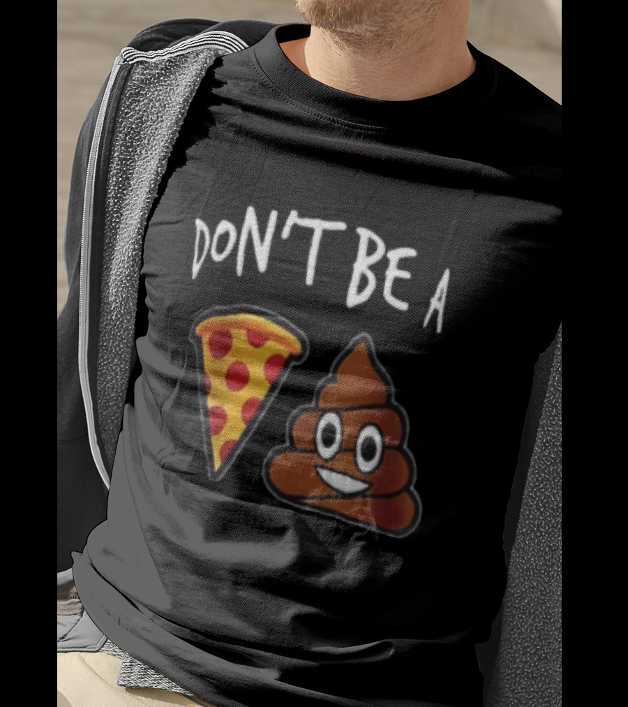 Don't Be A Pizza Poop Slice And Cute Emoji T-Shirt