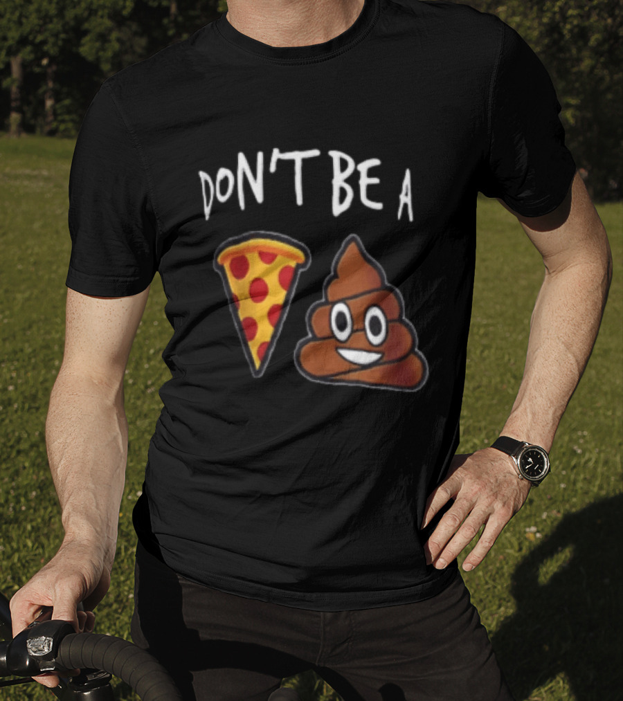 Don't Be A Pizza Poop Slice And Cute Emoji T-Shirt
