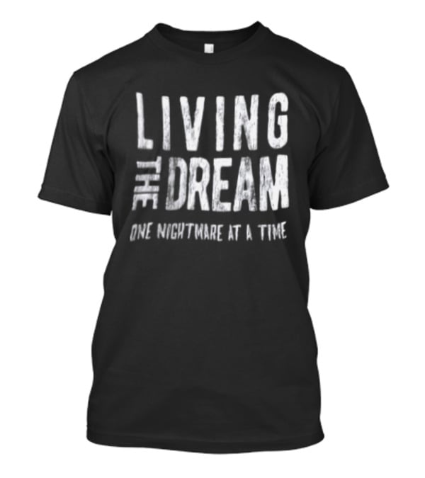 Living The Dream One Nightmare At A Time Phrase Motivation T-Shirt
