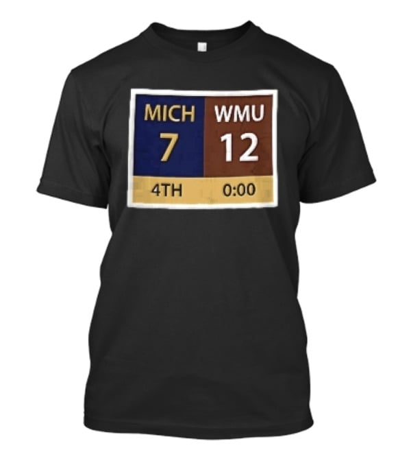 Mich 7 Wmu 12 4th 0 00 Football Game Scoreboard T-Shirt