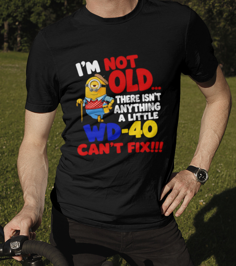 Minion I'm Not Old WD 40 Can't Fix T-Shirt