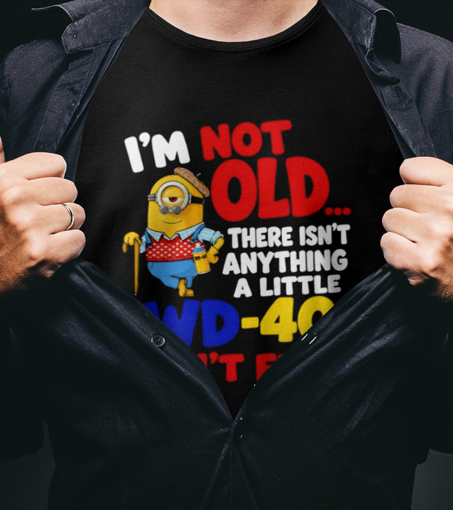Minion I'm Not Old WD 40 Can't Fix T-Shirt