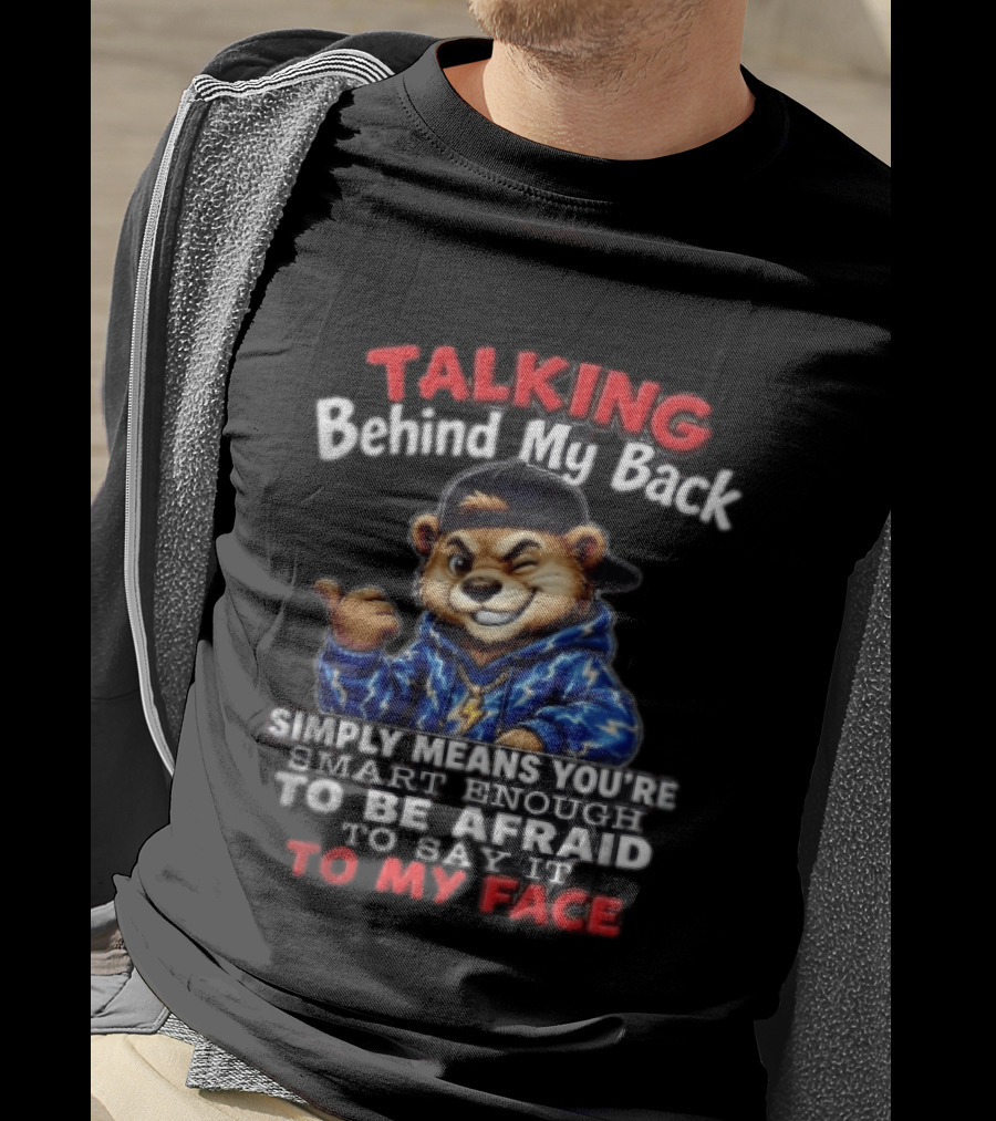 Talking Behind My Back Simply Means You're Smart Enough To Be Afraid To Say It To My Face Otter T-Shirt