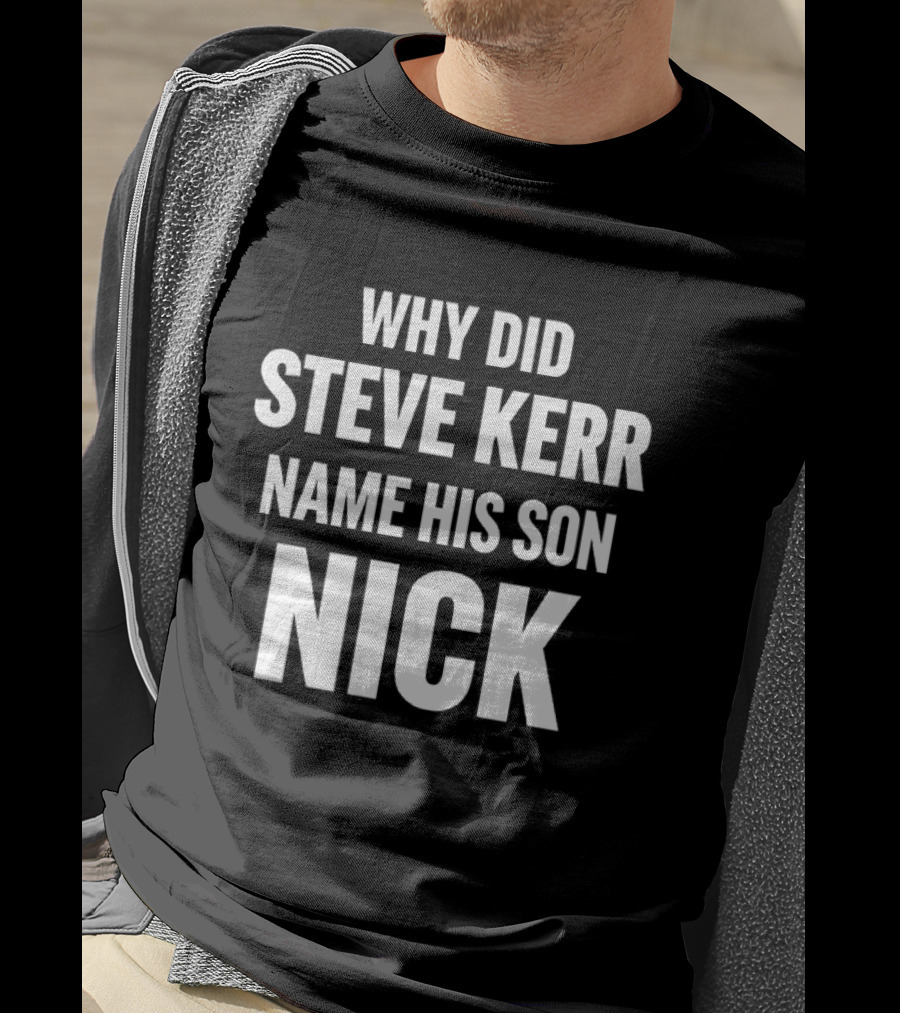 Why Did Steve Kerr Name His Son Nick T-Shirt
