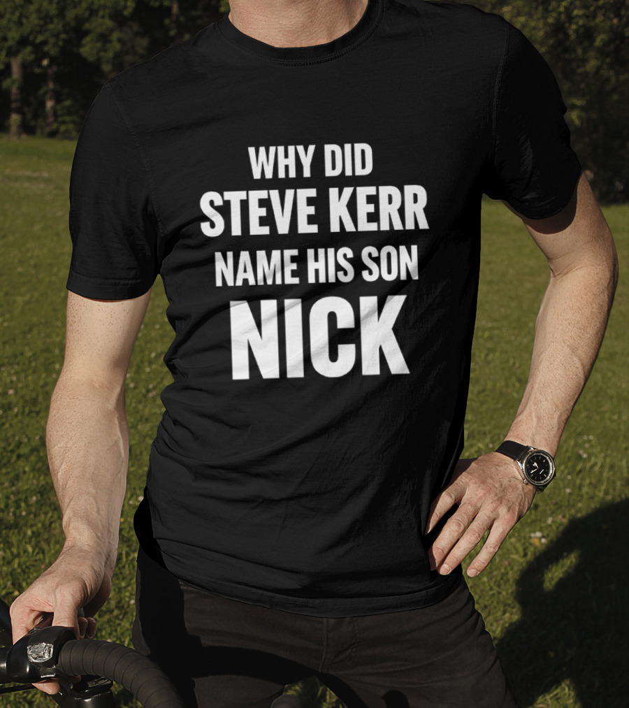 Why Did Steve Kerr Name His Son Nick T-Shirt