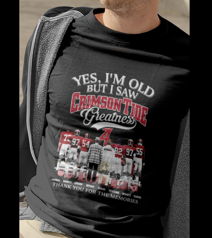 Yes I'm Old But I Saw Crimson Tide Greatness Thank You For The Memories T-Shirt