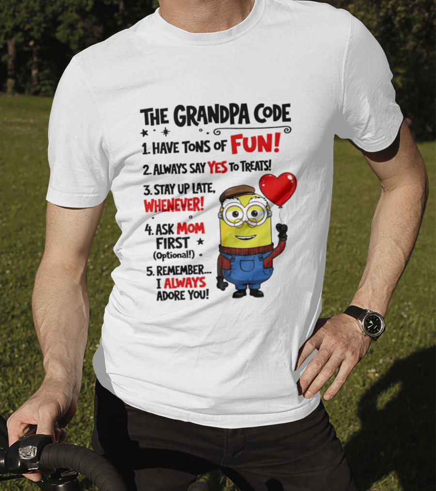 The Grandpa Code Minion Have Tons Of Fun Always Say Yes To Treats Stay Up Late Whenever Ask Mom First Optional I Always Adore You T-Shirt
