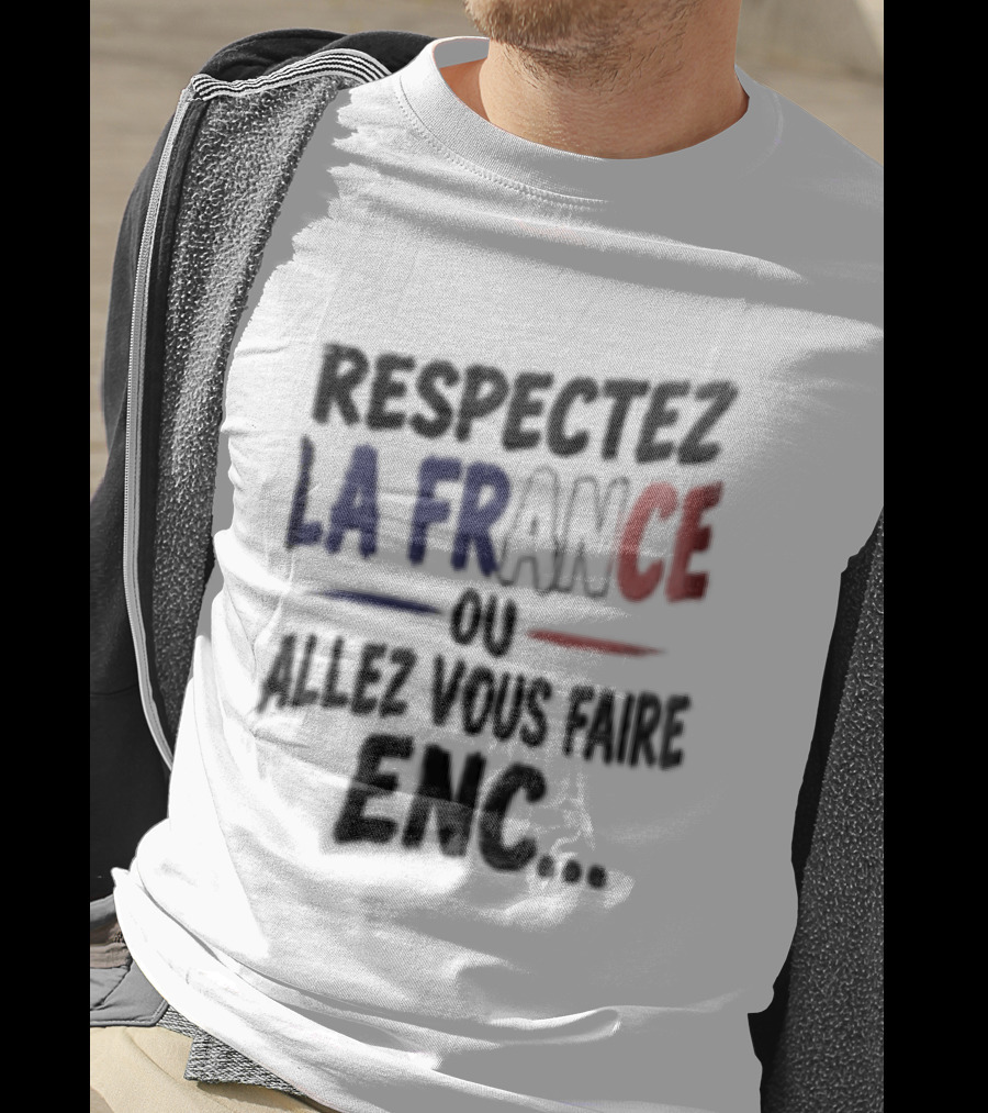 Respectez La France Ou Allez Vous Faire Enc French Flag T-Shirt