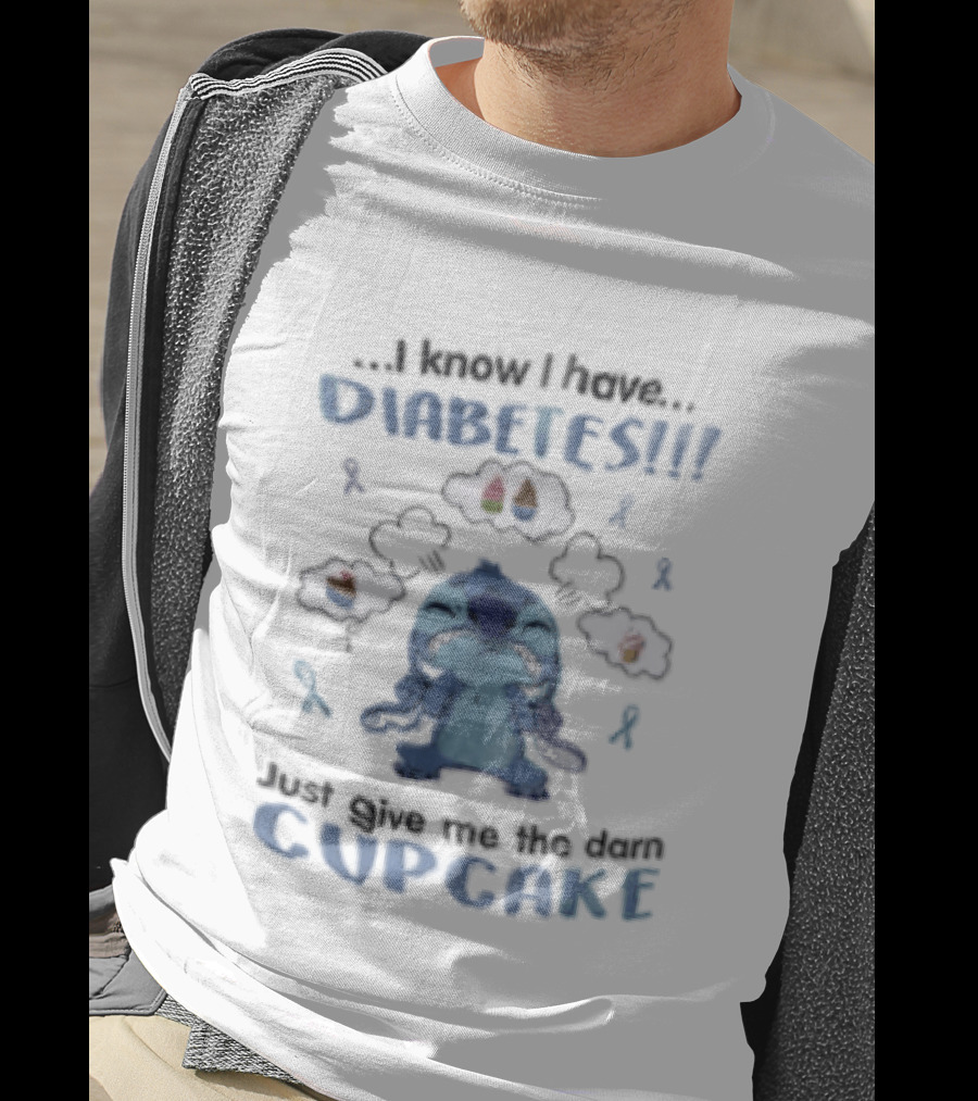 I Know I Have Diabetes Just Give Me The Darn Cupcake Stitch Character Craving Sweets T-Shirt