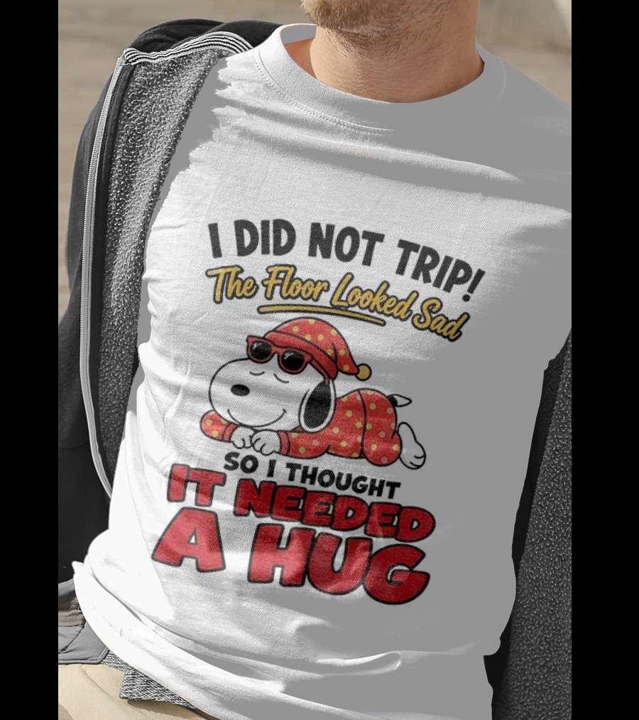 I Did Not Trip The Floor Looked Sad So I Thought It Needed A Hug Snoopy Pajamas T-Shirt