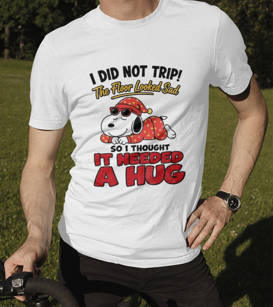 I Did Not Trip The Floor Looked Sad So I Thought It Needed A Hug Snoopy Pajamas T-Shirt