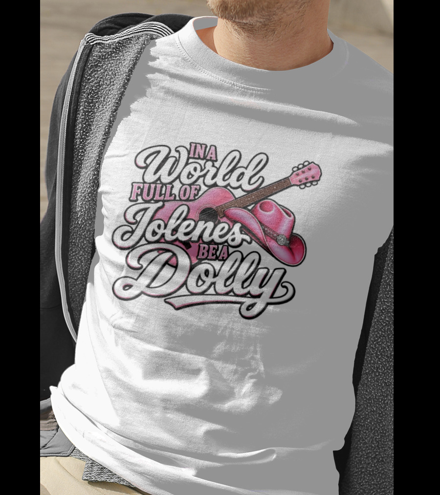 In A World Full Of Jolene's Be A Dolly Pink Guitar And Cowgirl Hat T-Shirt