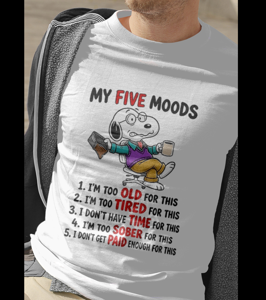 Snoopy Dog Cartoon My Five Moods Too Old Tired Time Sober Paid Enough T-Shirt