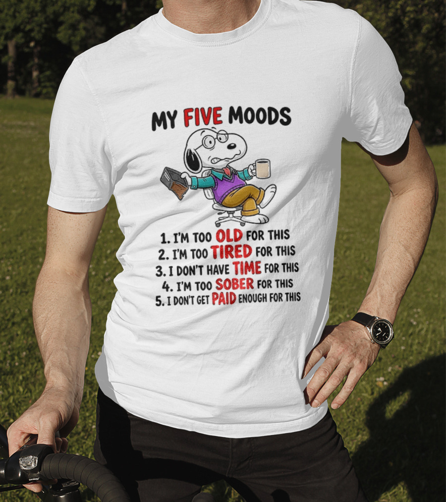 Snoopy Dog Cartoon My Five Moods Too Old Tired Time Sober Paid Enough T-Shirt