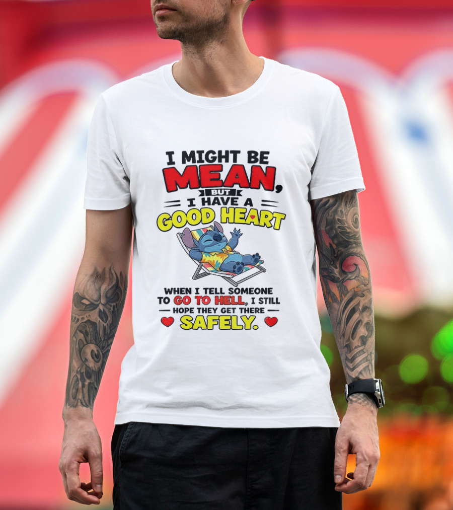Disney Stitch I Might Be Mean But I Have A Good Heart Vacation Go To Hell Safely T-Shirt