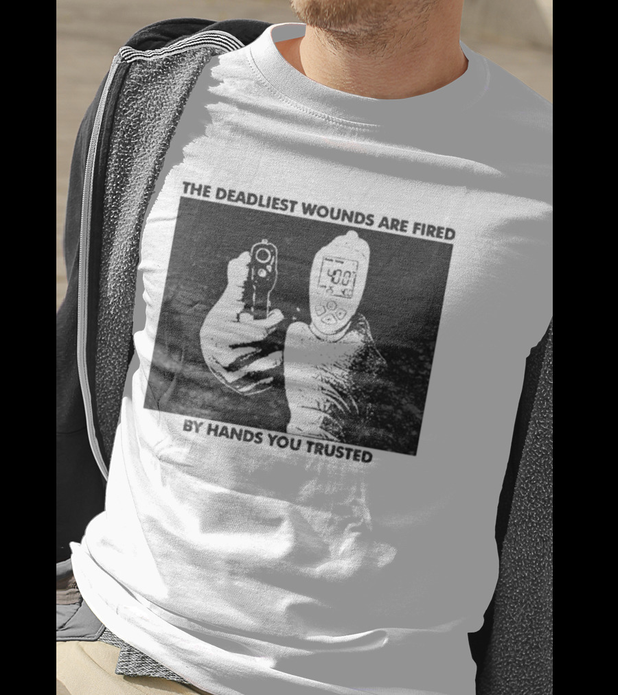 The Deadliest Wounds Are Fired By Hands You Trusted Graphic With Gun And Temperature Scanner T-Shirt
