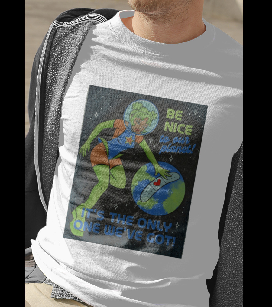 Tragic Girls Be Nice To Our Planet It's The Only One We've Got Space Girl Earth Healing T-Shirt