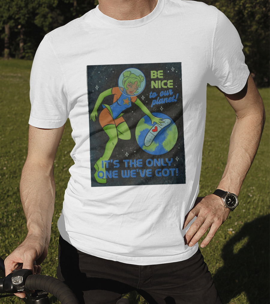 Tragic Girls Be Nice To Our Planet It's The Only One We've Got Space Girl Earth Healing T-Shirt