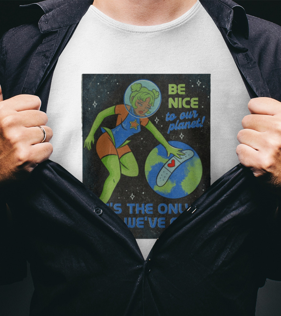 Tragic Girls Be Nice To Our Planet It's The Only One We've Got Space Girl Earth Healing T-Shirt
