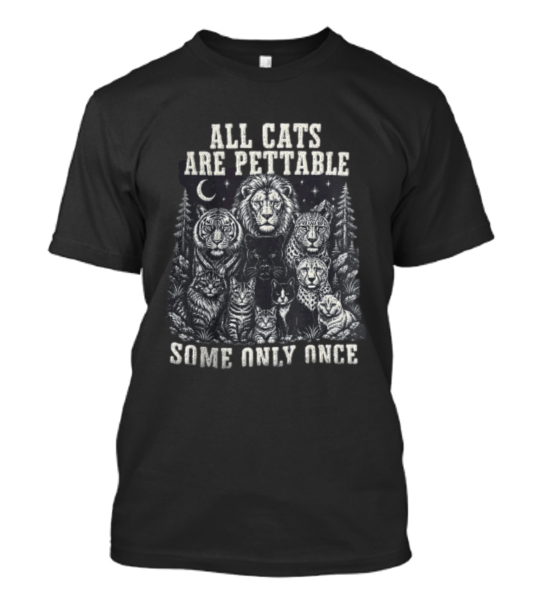 All Cats Are Pettable Some Only Once Lions Tigers Leopards T-Shirt