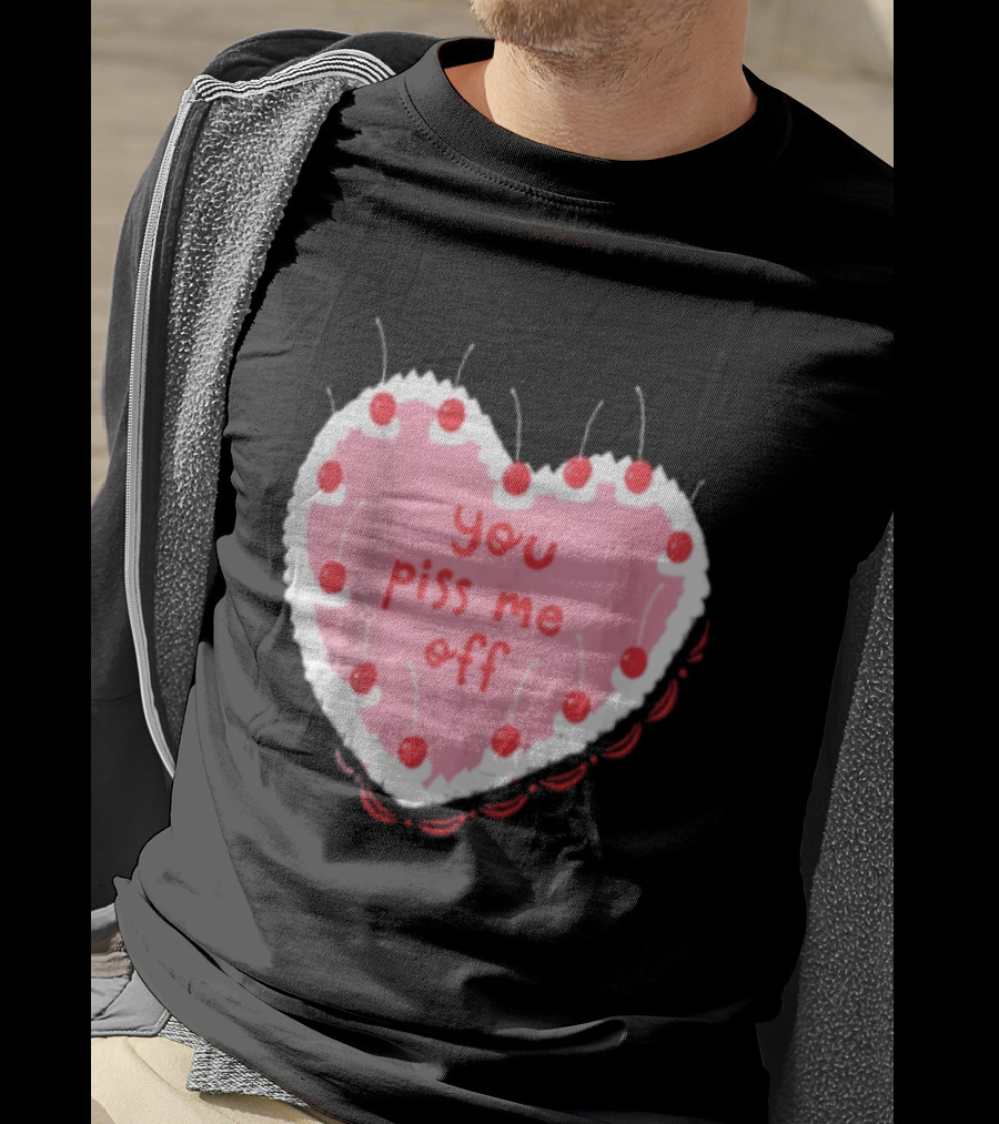 You Piss Me Off Heart Cake Cherry T-Shirt