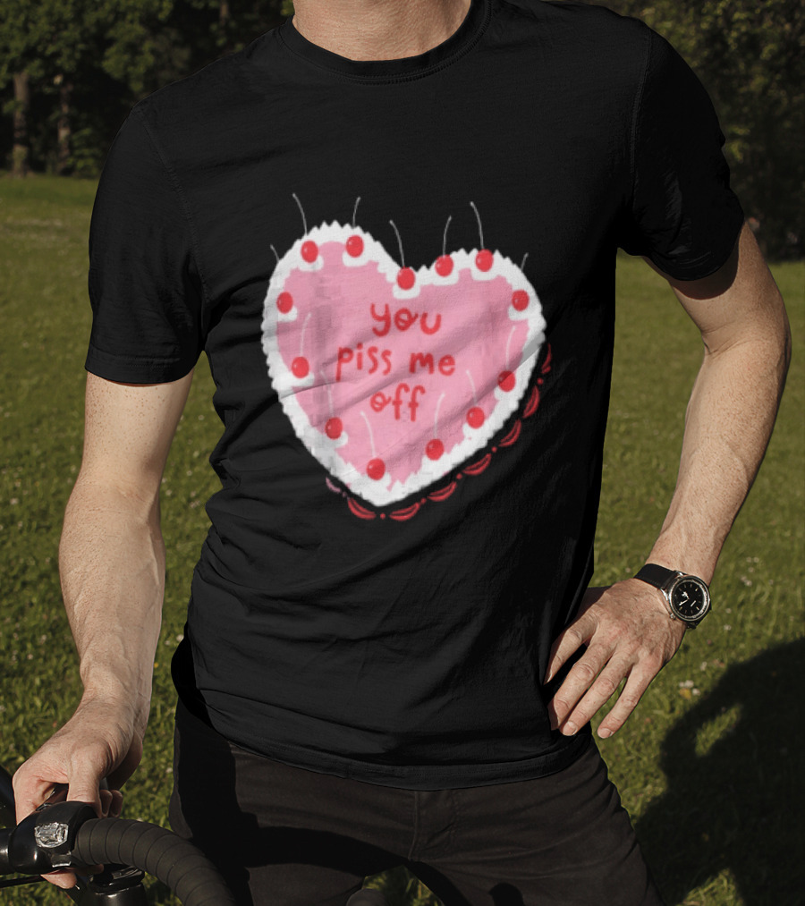 You Piss Me Off Heart Cake Cherry T-Shirt
