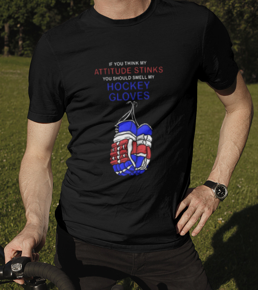 If You Think My Attitude Stinks You Should Smell My Hockey Gloves T-Shirt