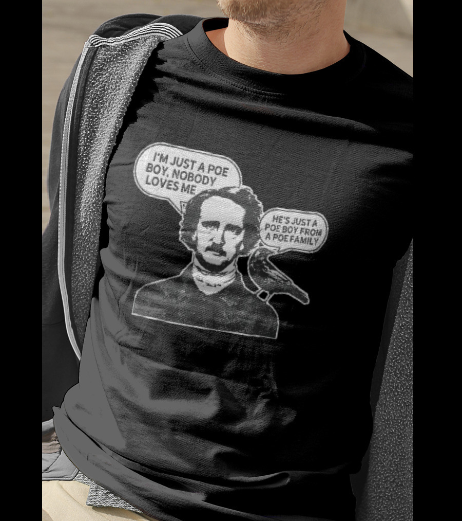 Edgar Allan Poe I'm Just A Poe Boy Nobody Loves Me With Raven Speech Bubble T-Shirt