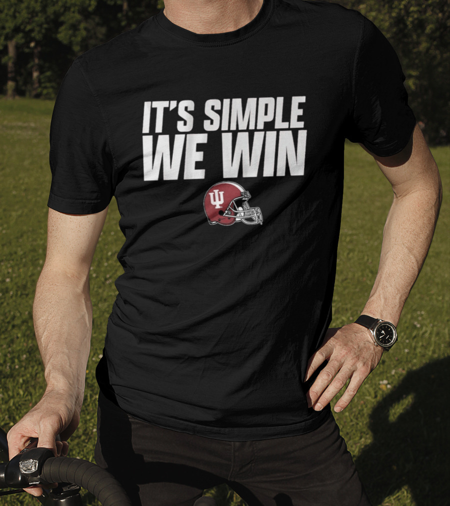 Indiana Football It's Simple We Win IU Helmet T-Shirt