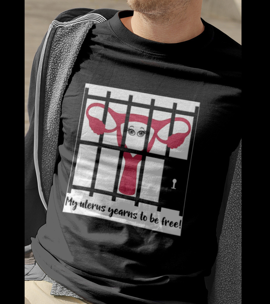 Reproductive Rights Feminist My Uterus Yearns To Be Free T-Shirt
