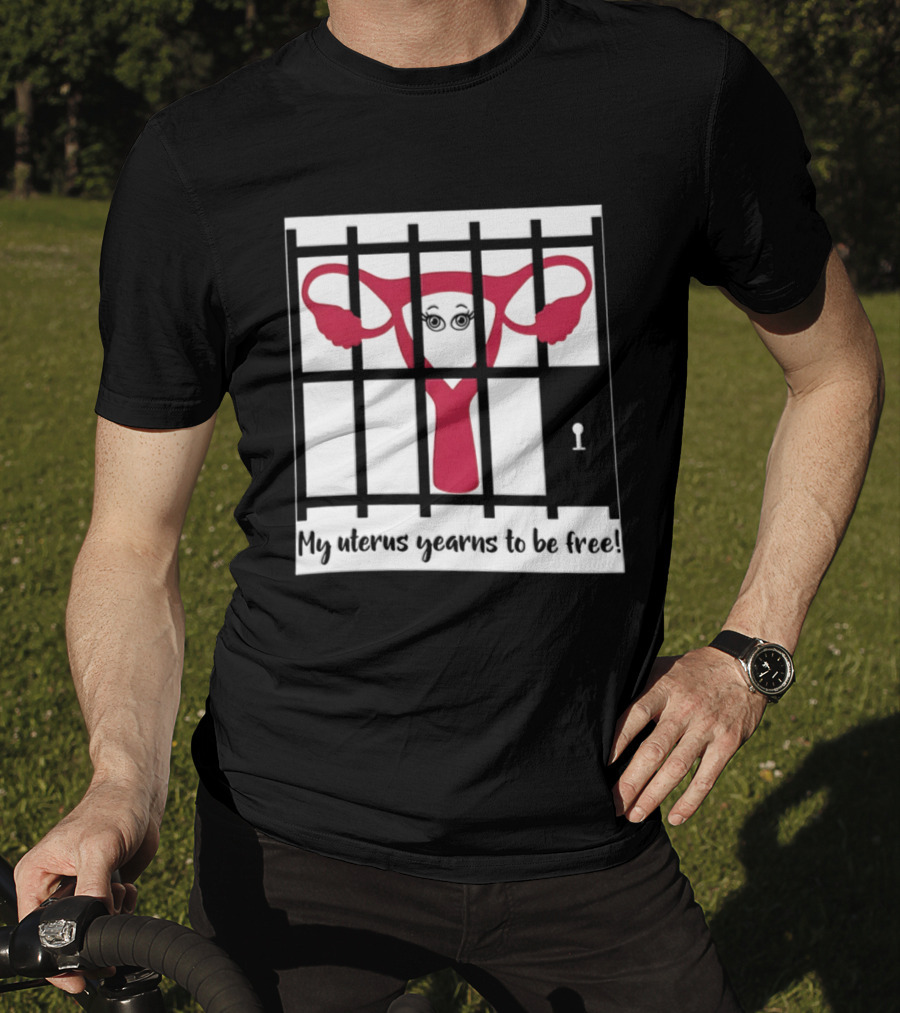 Reproductive Rights Feminist My Uterus Yearns To Be Free T-Shirt