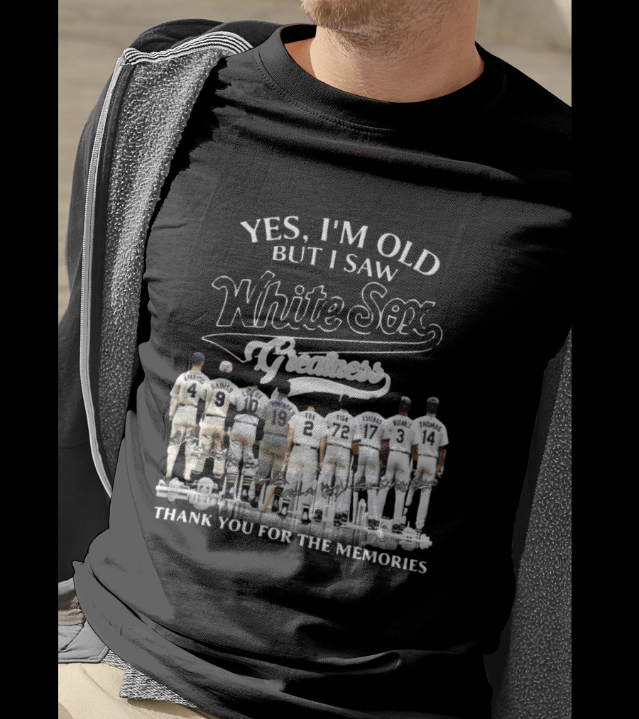 Yes I'm Old But I Saw White Sox Greatness Thank You For The Memories Players T-Shirt