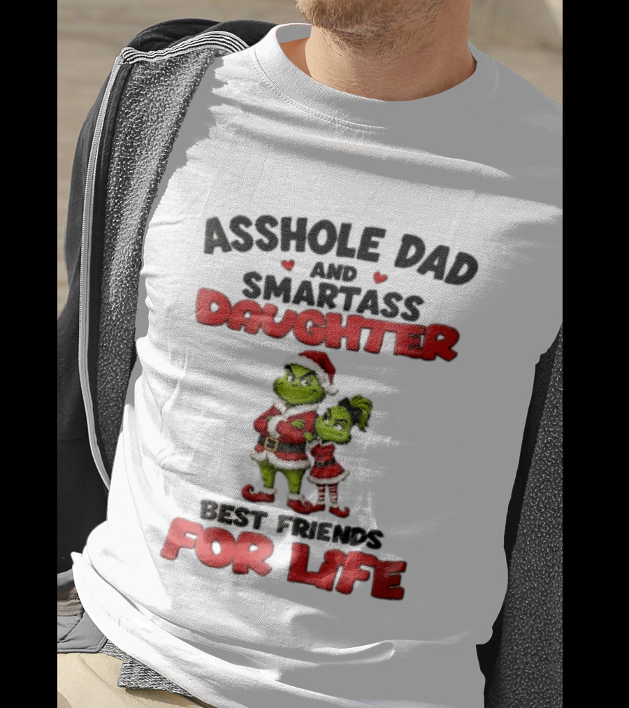 Asshole Dad And Smartass Daughter Best Friends For Life Grinch Santa Costume T-Shirt