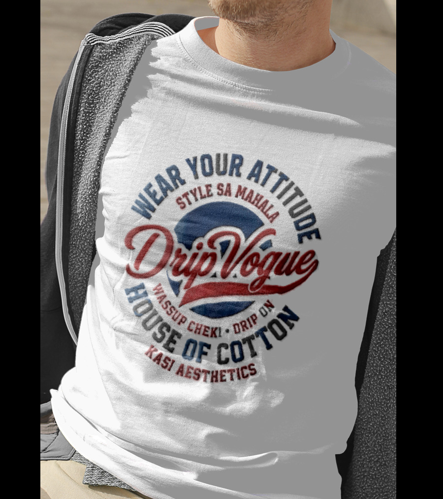 DripVogue Wear Your Attitude Style SA Mahala Wassup Cheki Drip On House Of Cotton Kasi Aesthetics T-Shirt
