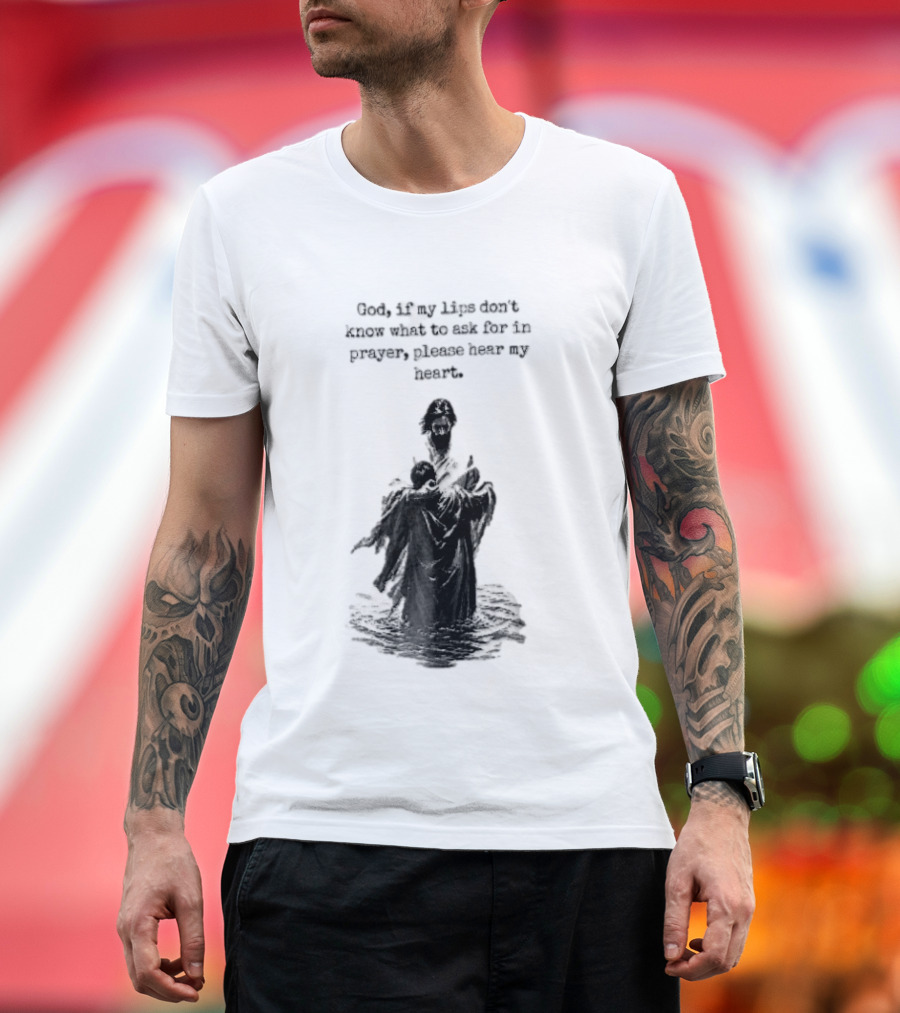 God If My Lips Dont Know What To Ask For In Prayer Please Hear My Heart Jesus Embracing Person Water T-Shirt