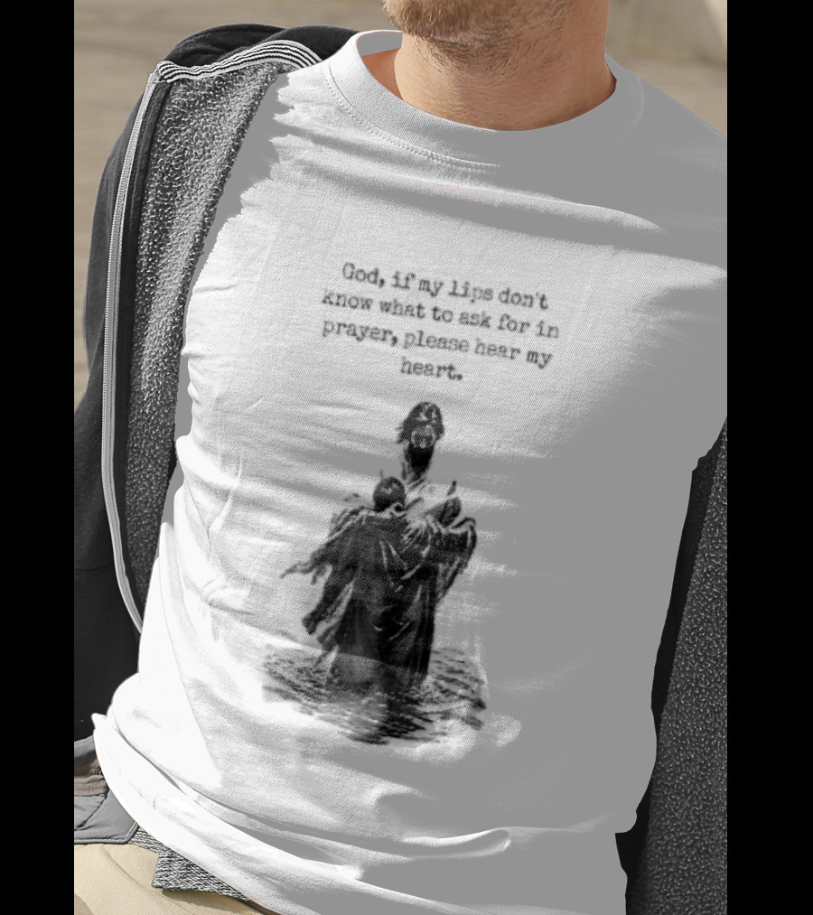 God If My Lips Dont Know What To Ask For In Prayer Please Hear My Heart Jesus Embracing Person Water T-Shirt