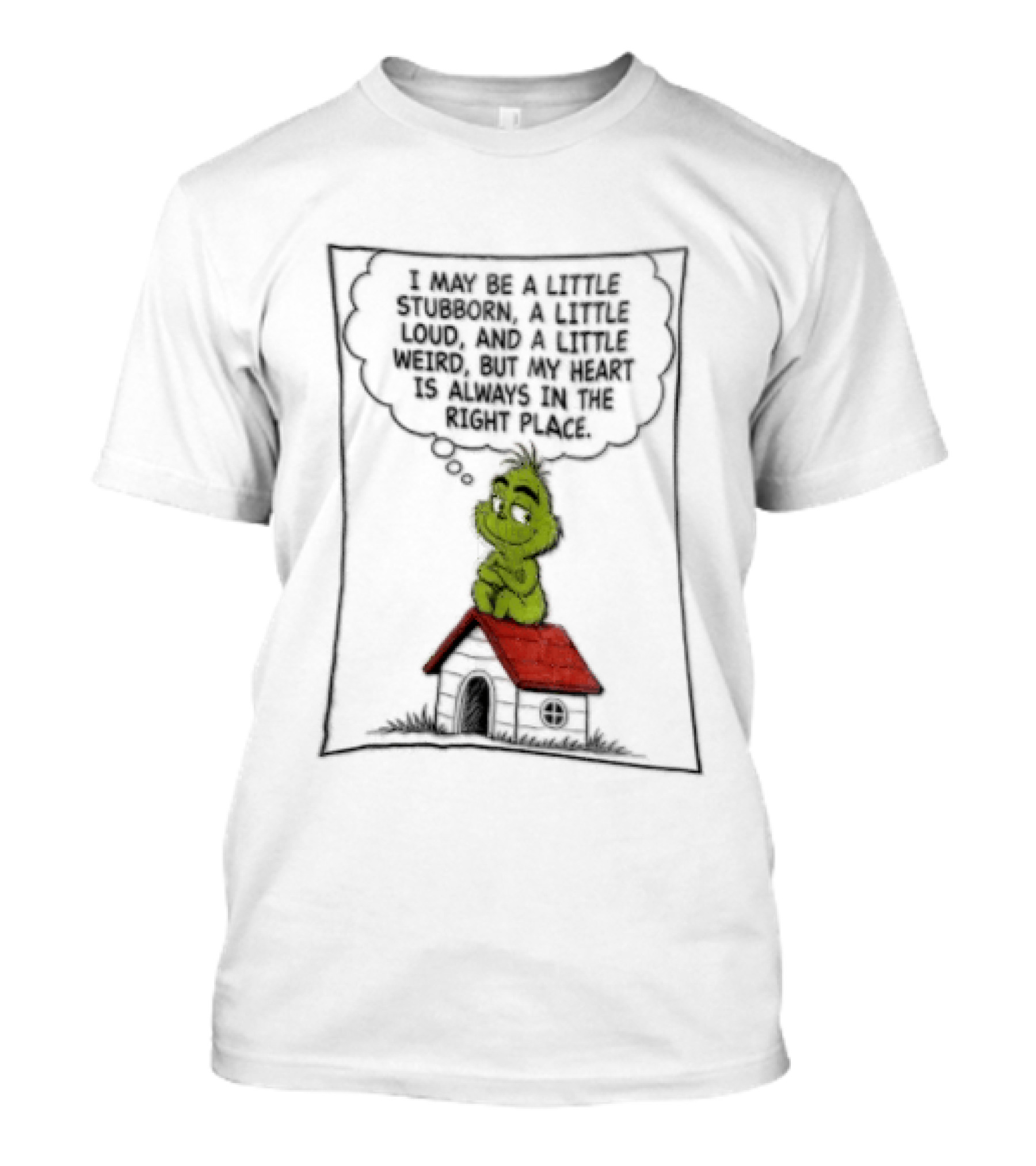 Grinch Cartoon Doghouse Stubborn Loud Weird T-Shirt